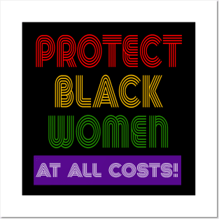 Protect Black Women At All Costs Posters and Art